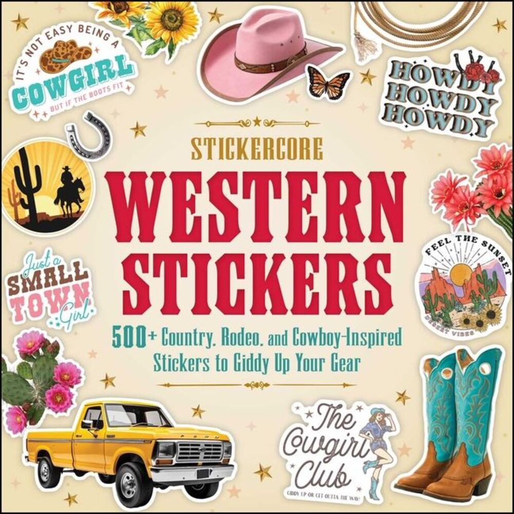Western Stickers: 500+ Country, Rodeo, and Cowboy-Inspired Stickers to Giddy Up